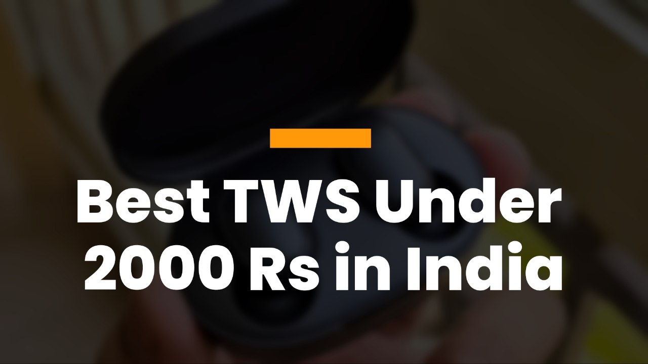 Best TWS buds under ₹2000 in India